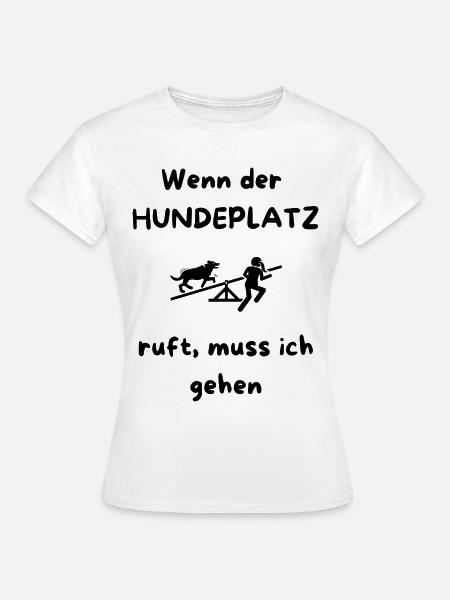 Wenn_der_HUNDEPLATZ_ruft-_muss_ich_gehen_-1- - Frauen T-Shirt - Weiß