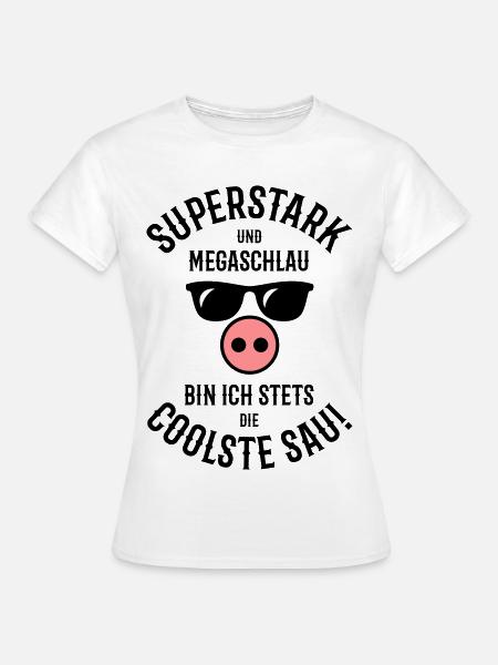 Superstark – Megaschlau – Coolste Sau (Cool) - Frauen T-Shirt - Weiß