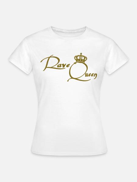 Rave Queen - Frauen T-Shirt - Weiß