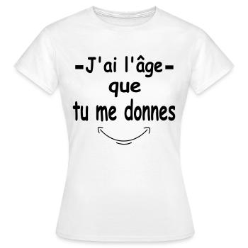 J ai l âge que tu me donnes - T-shirt Femme - blanc - Devant - AI Model Female 172 dark (172cm)