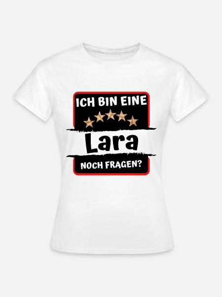 Ich bin eine Lara | Vornamen 5 Sterne | Spruch - Frauen T-Shirt - Weiß