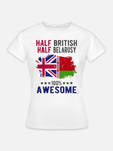 Halb Brite Halb Belarusse - Frauen T-Shirt - Weiß