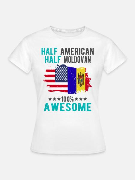 Halb Amerikaner Halb Moldawier - Frauen T-Shirt - Weiß