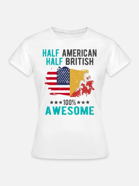 Halb Amerikaner Halb Brite - Frauen T-Shirt - Weiß