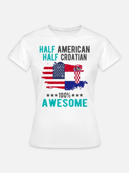 Halb Amerikaner Halb Kroate - Frauen T-Shirt - Weiß