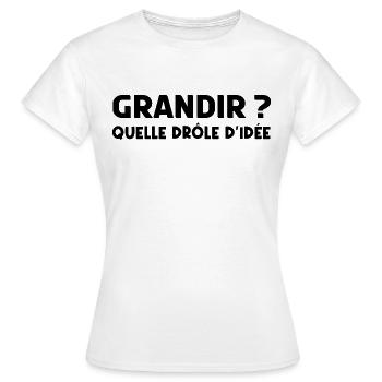 grandir ? quelle drôle d'idée - T-shirt Femme - blanc - Devant - AI Model Female 172 dark (172cm)