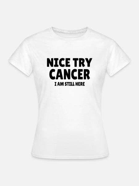 Cancer : Nice Try Cancer - Naisten t-paita - valkoinen