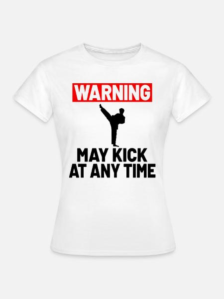 MARTIAL ARTS KARATE GIFT IDEA: Warning may kick - Frauen T-Shirt - Weiß
