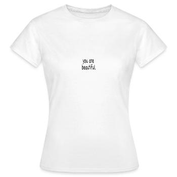 you are beautiful. - Women's T-Shirt - white - Front - AI Model Female 172 dark (172cm)