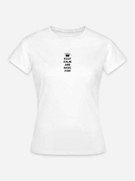 Keep calm and have fun - Frauen T-Shirt - Weiß