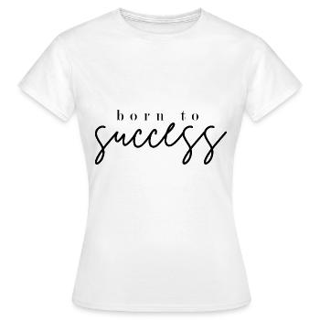 Erfolgreich geboren - Frauen T-Shirt - Weiß - Vorne - AI Model Female 172 dark (172cm)