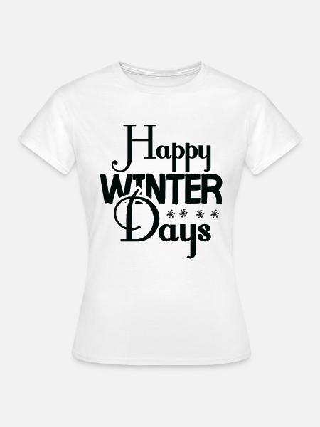 Happy Winter Days - Winterzeit - Frauen T-Shirt - Weiß