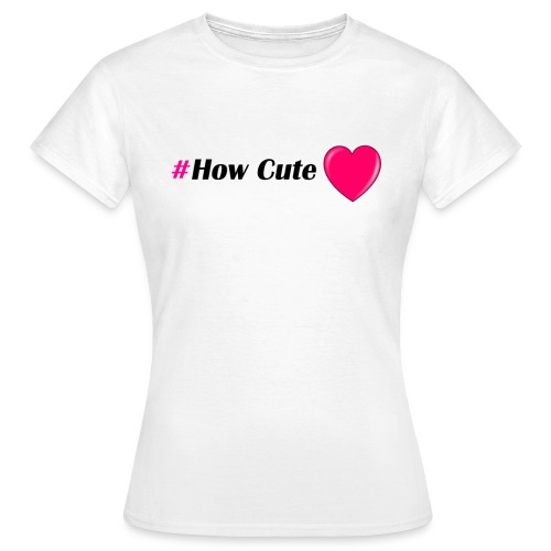 How Cute T-shirt - Dame-T-shirt