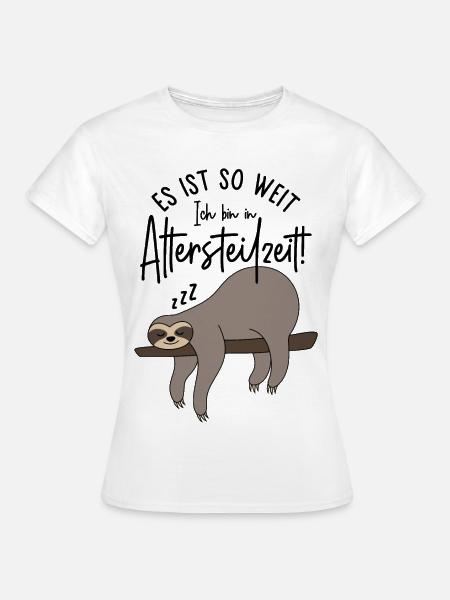Faultier Es ist so weit Ich bin in Altersteilzeit - Frauen T-Shirt - Weiß