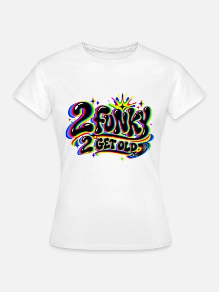 2 funky 2 get old - Frauen T-Shirt - Weiß