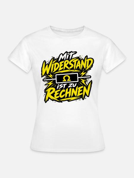 Elektriker – Mit Widerstand ist zu rechnen - Frauen T-Shirt - Weiß