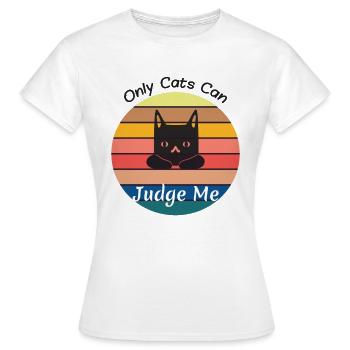 Only Cats Can Judge Me Funny Gift Cats Sticker cat - Frauen T-Shirt - Weiß - Vorne - AI Model Female 172 dark (172cm)
