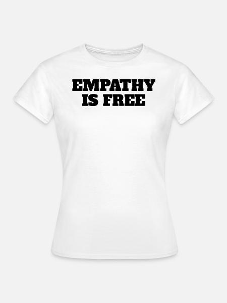 Empathy Is Free Quotes - Frauen T-Shirt - Weiß