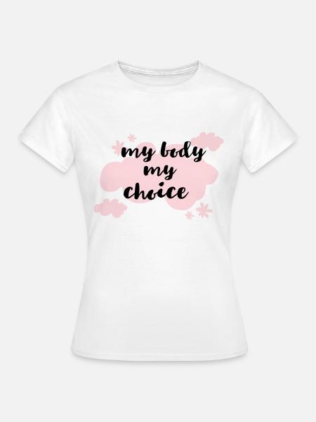 my body my choice - Frauen T-Shirt - Weiß