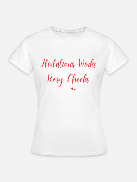 Flirtatious Winks Rosy Cheeks - Frauen T-Shirt - Weiß