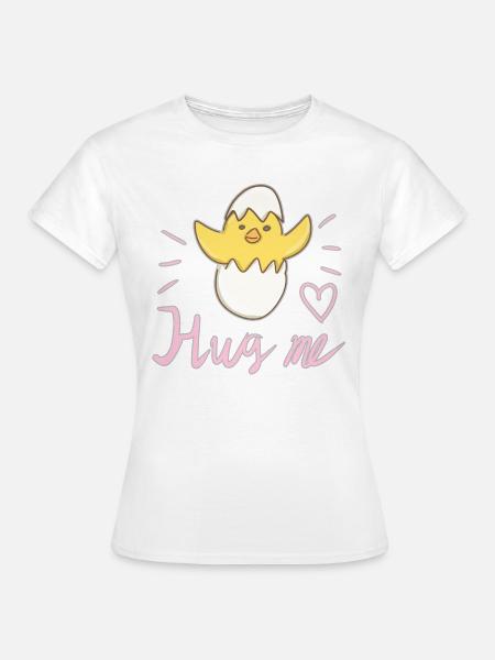 umarme mich Vogel Küken Tier liebe - Frauen T-Shirt - Weiß