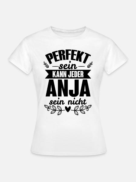 Anja - Perfekt Sein Kann Jeder Anja Nicht - Frauen T-Shirt - Weiß