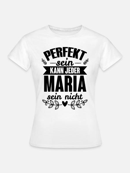 Maria - Perfekt Sein Kann Jeder Maria Nicht - Frauen T-Shirt - Weiß