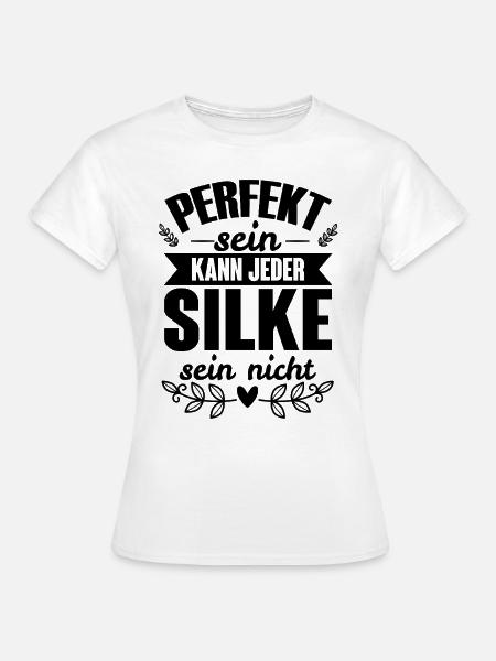 Silke - Perfekt Sein Kann Jeder Silke Nicht - Frauen T-Shirt - Weiß