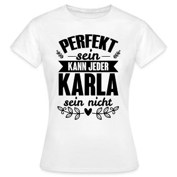 Karla - Perfekt Sein Kann Jeder Karla Sein Nicht - Frauen T-Shirt - Weiß - Vorne - AI Model Female 172 dark (172cm)