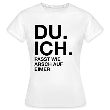 Du. Ich. Passt wie arsch auf Eimer - Frauen T-Shirt - Weiß - Vorne - AI Model Female 172 dark (172cm)