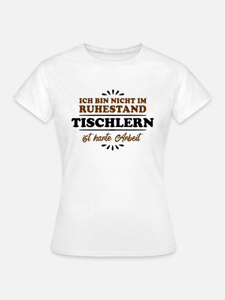 Ruhestand Rentner Pensioner Tischlern - Frauen T-Shirt - Weiß