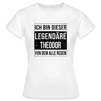 Ich bin dieser legendäre für Theodor - Frauen T-Shirt - Weiß - Vorne - AI Model Female 172 dark (172cm)
