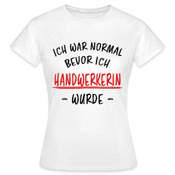 Handwerkerin Lustiger Spruch Heimwerkerin Geschenk - Frauen T-Shirt - Weiß - Vorne - AI Model Female 172 dark (172cm)