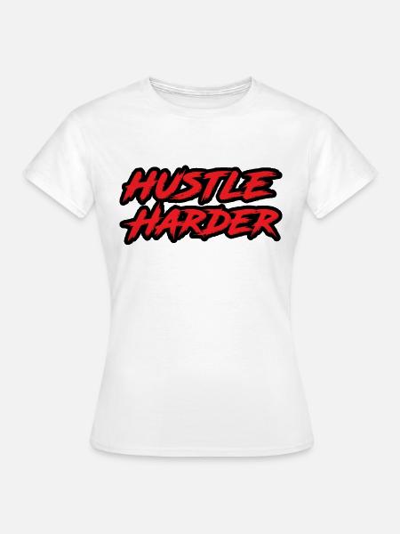 Hustle Harder - Frauen T-Shirt - Weiß