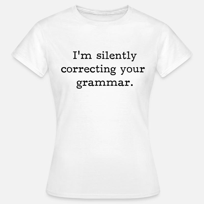 I’m silently correcting your grammar. - Women's T-Shirt - white