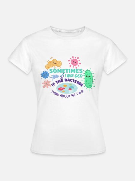 Manchmal frage ich mich, ob die Bakterien an mich denken - Frauen T-Shirt - Weiß