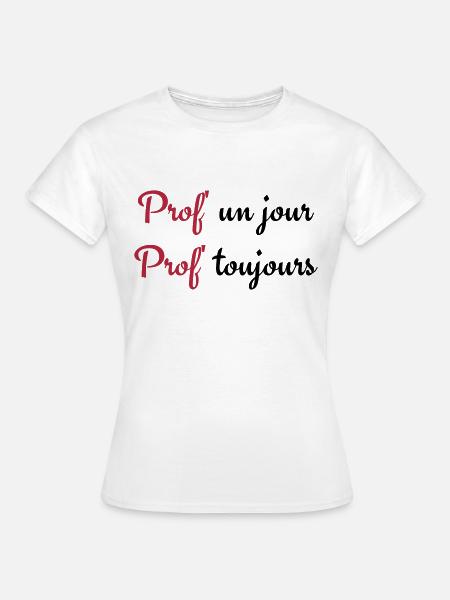 Prof un jour Prof toujours - T-shirt Femme - blanc