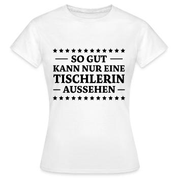 Tischlerin Spruch Schreinerin Tischlerin Geschenk - Frauen T-Shirt - Weiß - Vorne - AI Model Female 172 dark (172cm)