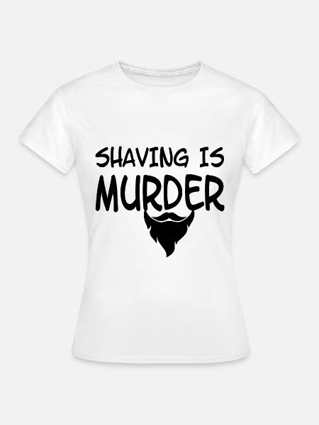 shaving is murder - Frauen T-Shirt - Weiß