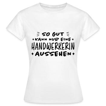 Handwerkerin Lustiger Spruch Heimwerkerin Geschenk - Frauen T-Shirt - Weiß - Vorne - AI Model Female 172 dark (172cm)