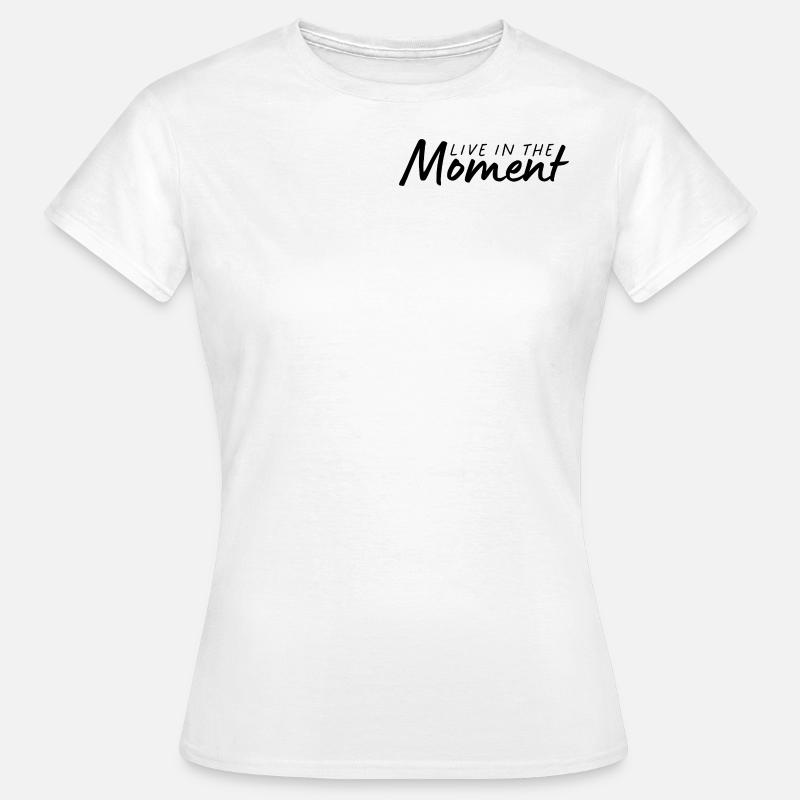 Vivre l’instant présent - Lebe im Moment - T-shirt Femme - blanc