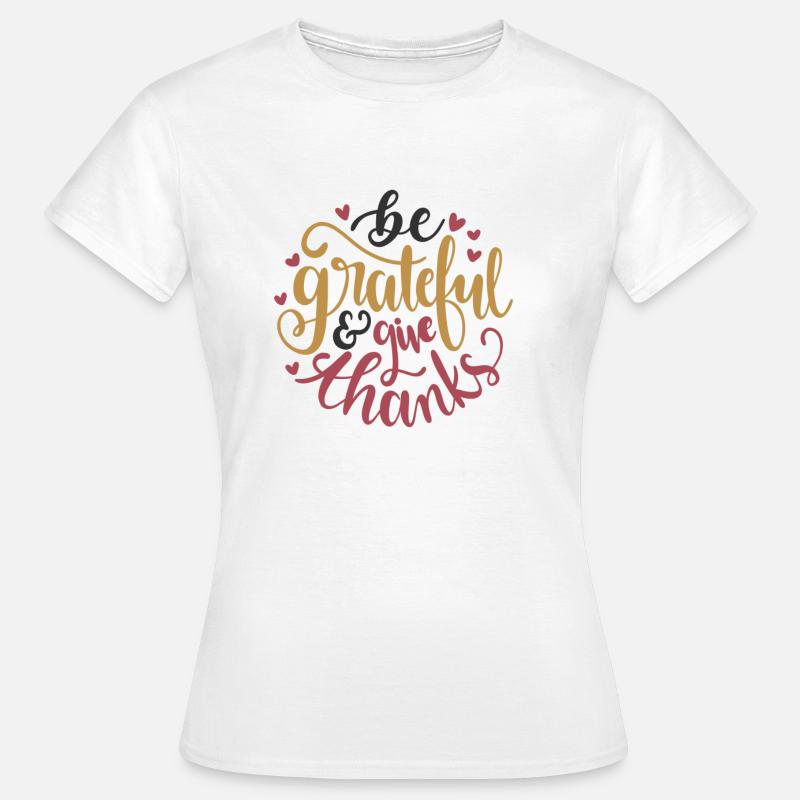 BE GRATEFUL AND GIVE THANKS PERSONALIZED GIFT - Women's T-Shirt - white