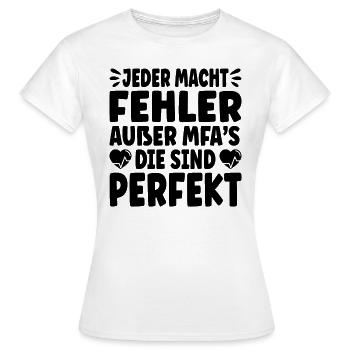 Jeder Macht Fehler Ausser Mfa’S Die Sind Perfekt - Frauen T-Shirt - Weiß - Vorne - AI Model Female 172 dark (172cm)