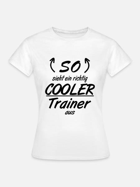 Trainer - So sieht eine richtig coole Trainer aus - Frauen T-Shirt - Weiß