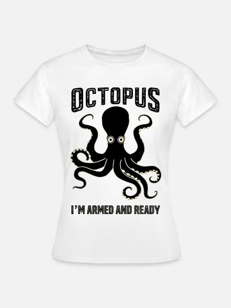 Octopus: I’m Armed and Ready - Frauen T-Shirt - Weiß
