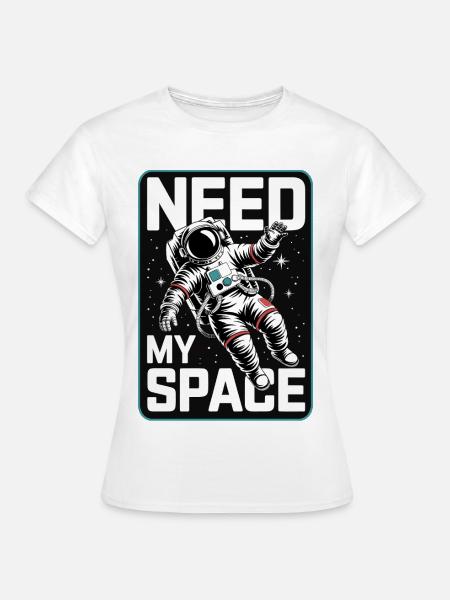 Need My Space Astronaut - Frauen T-Shirt - Weiß