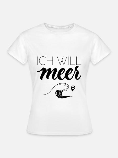 Ich will Meer! - Frauen T-Shirt - Weiß