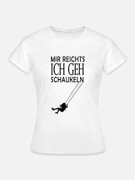 Mir reichts ich geh Schaukeln - Frauen T-Shirt - Weiß