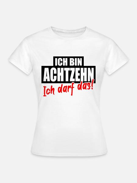 18. Geburtstag Achtzehn Jahre Lustiger Spruch - Frauen T-Shirt - Weiß