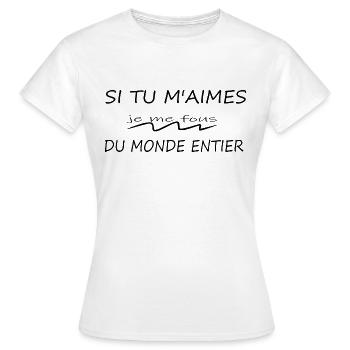 Si Tu M'aimes Je Me Fous Du Monde Entier - T-shirt Femme - blanc - Devant - AI Model Female 172 dark (172cm)